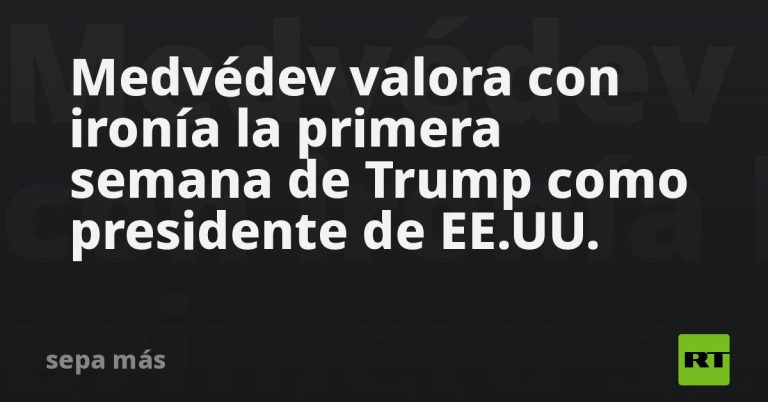 Medvédev valora con ironía la primera semana de Trump como presidente de EE.UU.