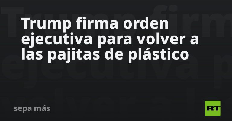 Trump firma orden ejecutiva para volver a las pajitas de plástico