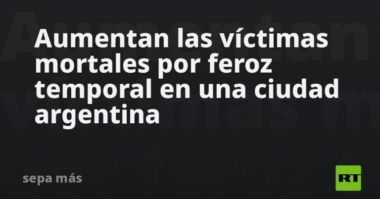 Aumentan las víctimas mortales por feroz temporal en una ciudad argentina
