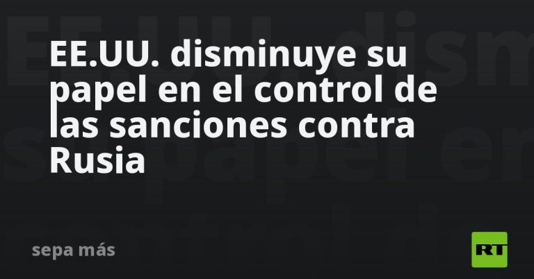 EE.UU. disminuye su papel en el control de las sanciones contra Rusia