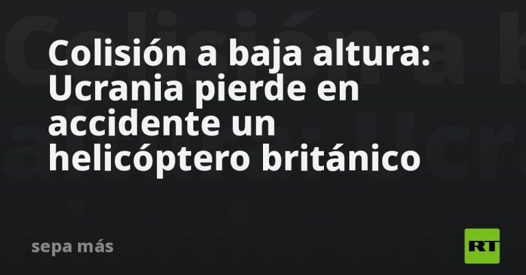 Colisión a baja altura: Ucrania pierde en accidente un helicóptero británico