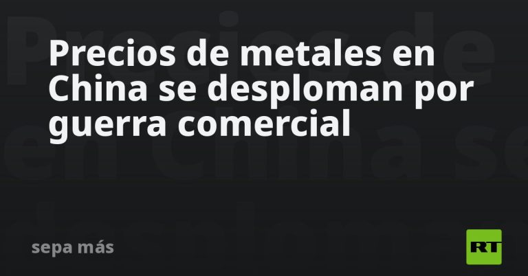 Precios de metales en China se desploman por guerra comercial