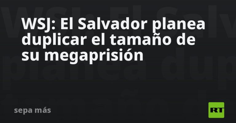 WSJ: El Salvador planea duplicar el tamaño de su megaprisión